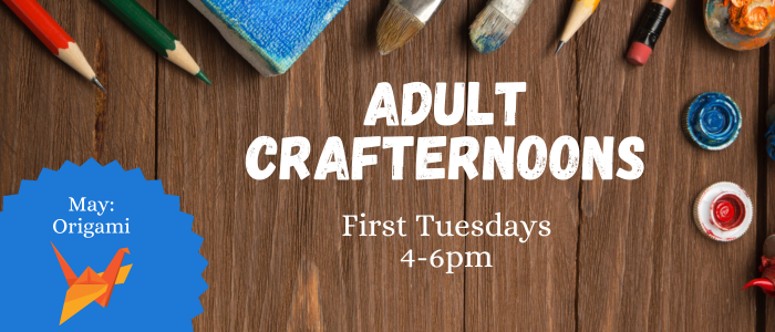 Adult Crafternoons First Tuesdays 4-6pm