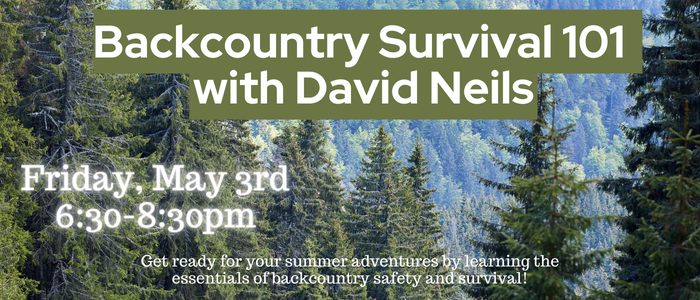 Backcountry Survival Friday May 3rd 630-830pm