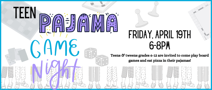 Teen Pajama Game Night Friday April 19th 6-8pm