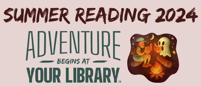 Summer Reading 2024, Adventure Begins at Your Library