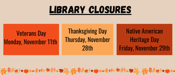 The Lyons Community Library will be closed on the following days in November: Monday the 11th for Veterans Day, Thursday the 28th for Thanksgiving, and Friday the 29th for Native American Heritage Day.