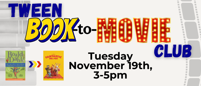 Tween Book to Movie Club Tuesday November, 19th 3pm-5pm reading then watching Fantastic Mr. Fox