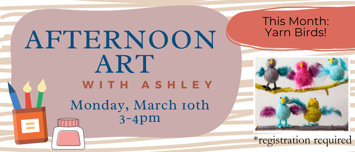 Registration Required. Art Afternoon with Ashley Monday March 10th 3-4pm