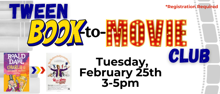 Tween Book to Movie Club showing Charlie & the Chocolate Factory 2/25/25 3-5pm. Registration Required