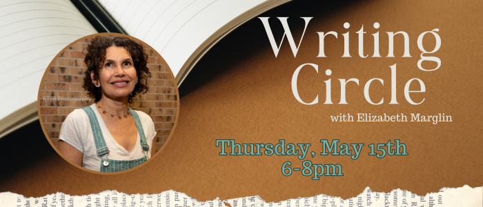 Writing Circle with Elizabeth Marglin 5/15 6-8pm