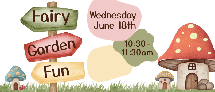 fairy garden fun June 18th 1030am-1130am