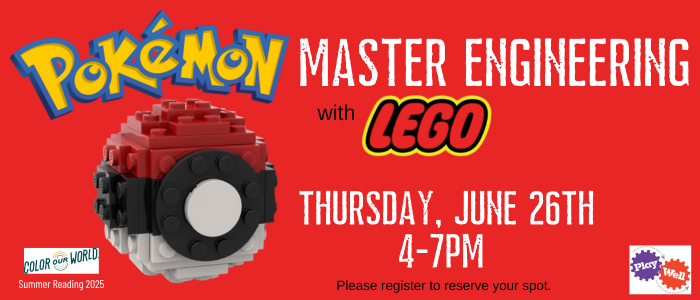 Pokemon Master engineering with LEGO 6/26 4-7pm Registration Required