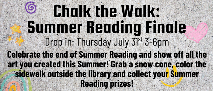 Chalk the Walk Summer Reading Finale- drop in July 31st 3pm-6pm