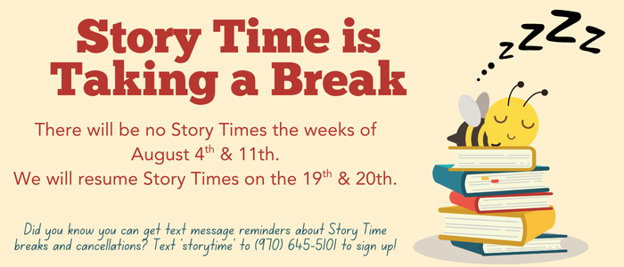 There will be no story times during the weeks of august 4th and 11th.