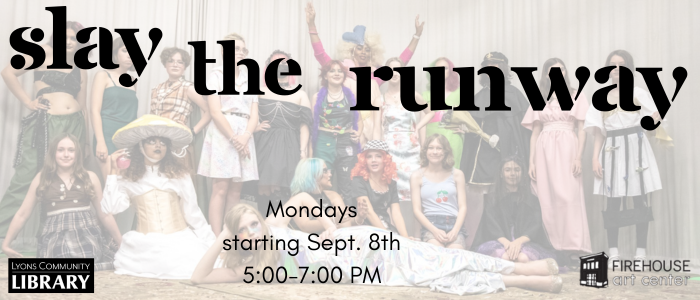 Slay the Runway- Starting Monday September 8th 5-7pm for teens.