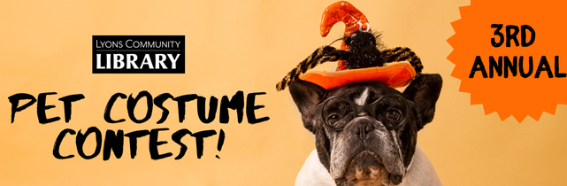 3rd annual pet costume conest. email photos to info@lyonsregionallibrary.com by 5pm on 10/27.