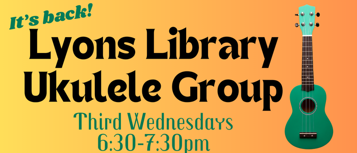Lyons Library Ukulele Group Third wednesdays 6:30pm-7:30pm