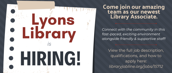 Lyons Library is hiring a Library Associate. Email letter of interest and resume to kara@lyonsregionallibrary.com by October 24th to apply.