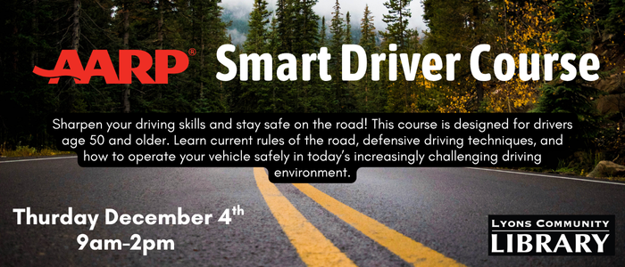 AARP smart driver 12/4/25 9am-2pm. Registration required. For Drivers 50 and up.