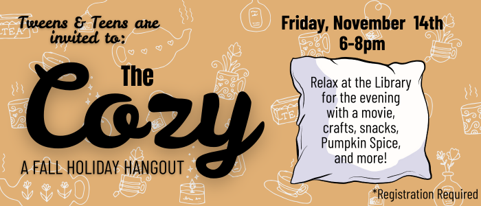 the cozy teen hangout The Cozy a teen hangout. Registration Required. Friday 11/14 6pm-8pm