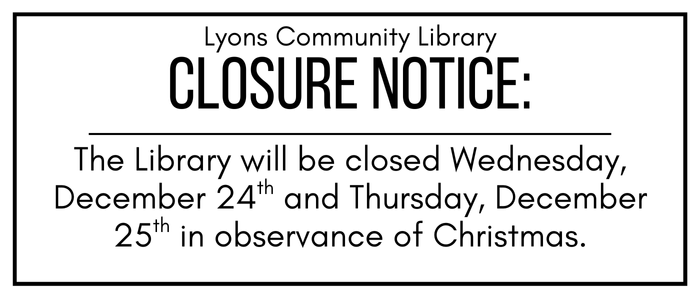 The Library will be closed Wednesday, December 24th and Thursday, December 25th in observance of Christmas.