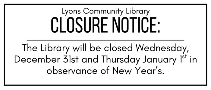 The library will be closed Wednesday December 31st and Thursday January 1st in observance of New Year's