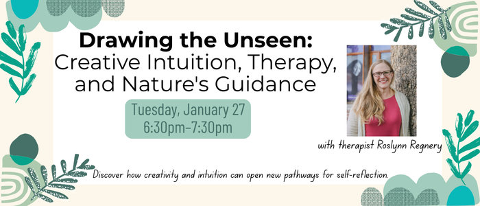Drawing the Unseen- Discover how creativity and intuition can open new pathways for self-reflection. January 27th 630pm-730pm.