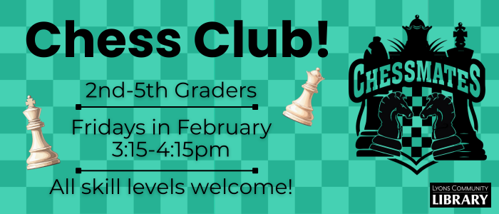 chess club updated Chess Club! For 2nd -5th graders. Fridays in February 3:15pm-4:15pm