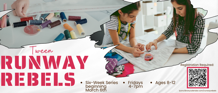 Tween Runway Rebels. Registration Required. 6 wk series starting 3/6 4pm-7pm. Ages 8-12.