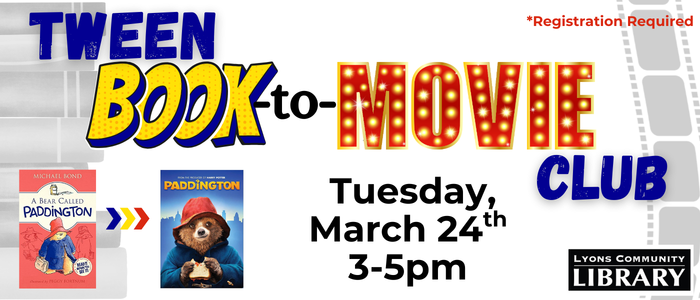 Tween Book to Movie Club. Registration Required. Meeting March 24th 3pm-5pm.