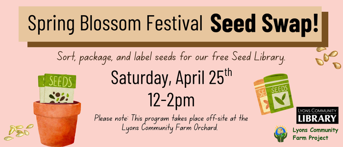 Off site event. Spring Blossom Festival Seed Swap at the Lyons Community Farm Orchard. April 25th 12pm-2pm.