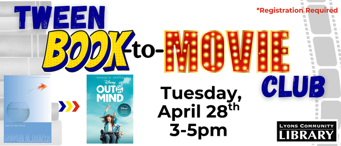 Tween Book to Movie Club. Registration Required. April 28th 3pm-5pm